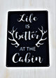 Life is Better at the Cabin - Matarow