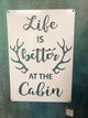 Life is Better at the Cabin - Matarow
